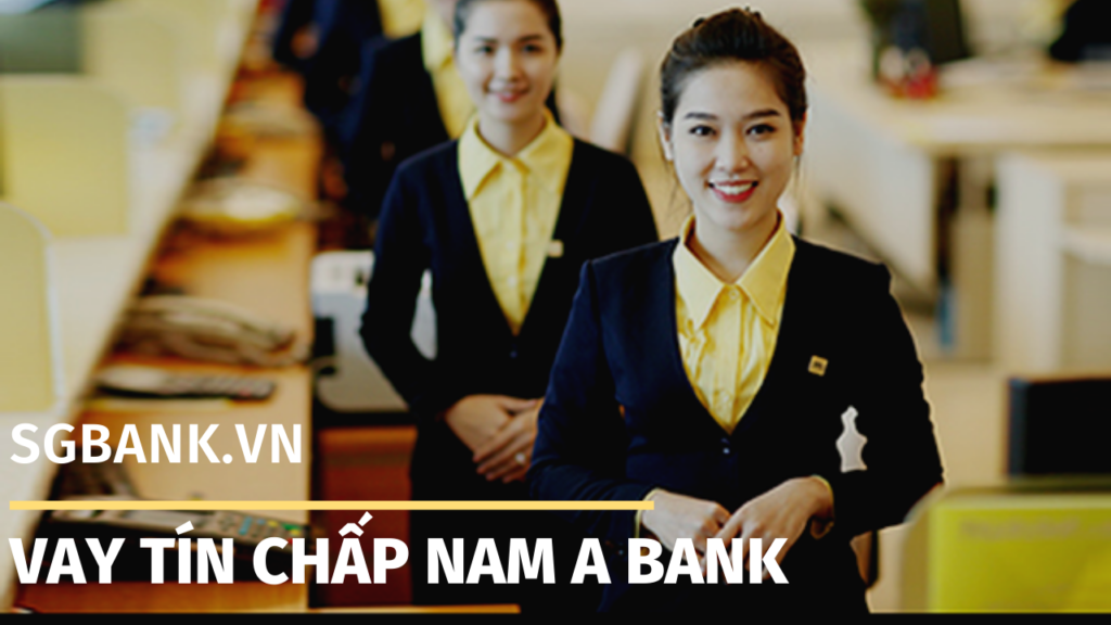 Vay tín chấp Nam A Bank