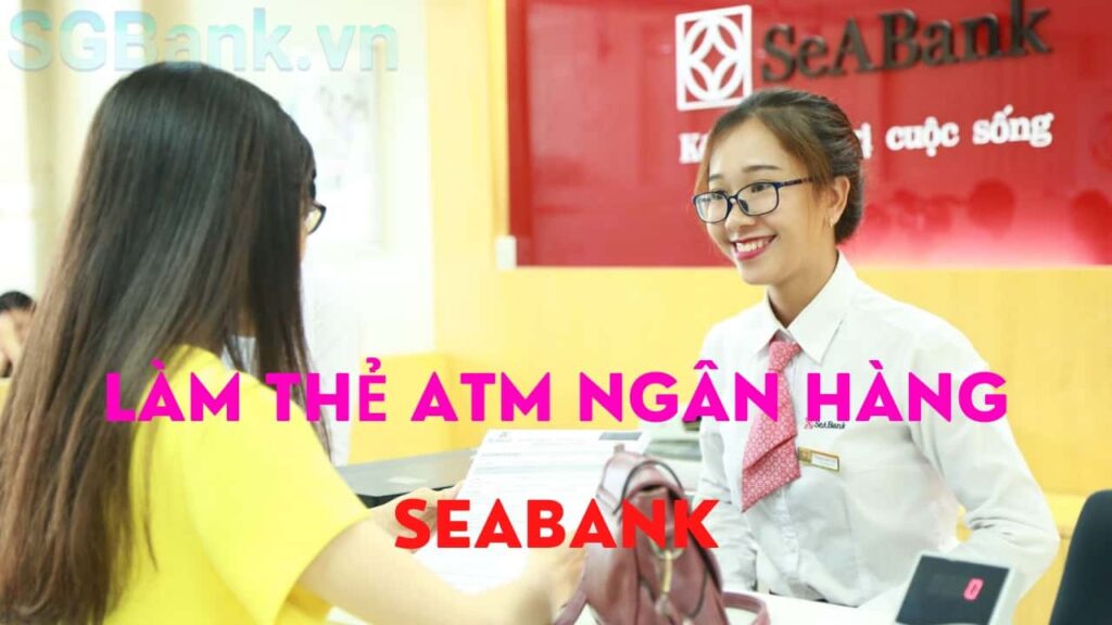 Làm thẻ ATM Ngân hàng SeABank