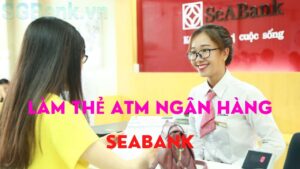 Làm thẻ ATM Ngân hàng SeABank