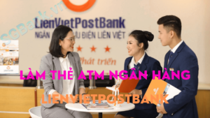 Làm thẻ ATM lienvietpostbank