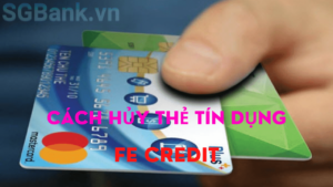 Cách hủy thẻ tín dụng FE Credit