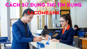 Cách sử dụng thẻ tín dụng Sacombank
