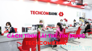 Cách tính lãi thẻ tín dụng Techcombank