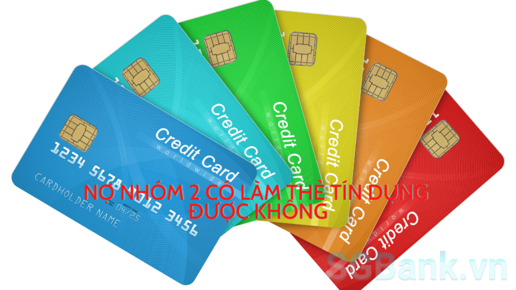 Nợ nhóm 2 có làm thẻ tín dụng được không