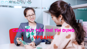 Rút Tiền Thẻ Tín Dụng VPBank