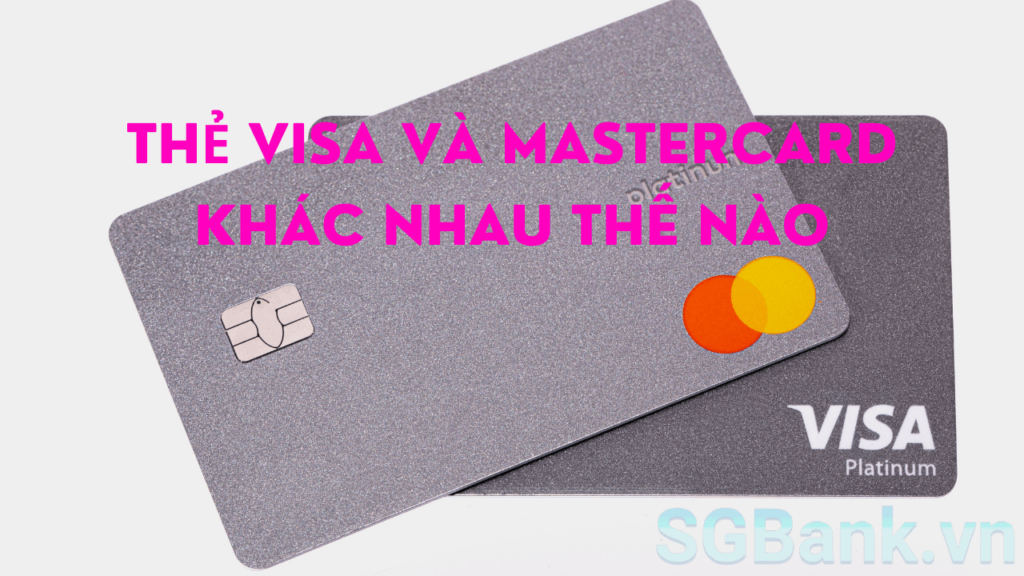 Thẻ Visa và Mastercard khác nhau thế nào