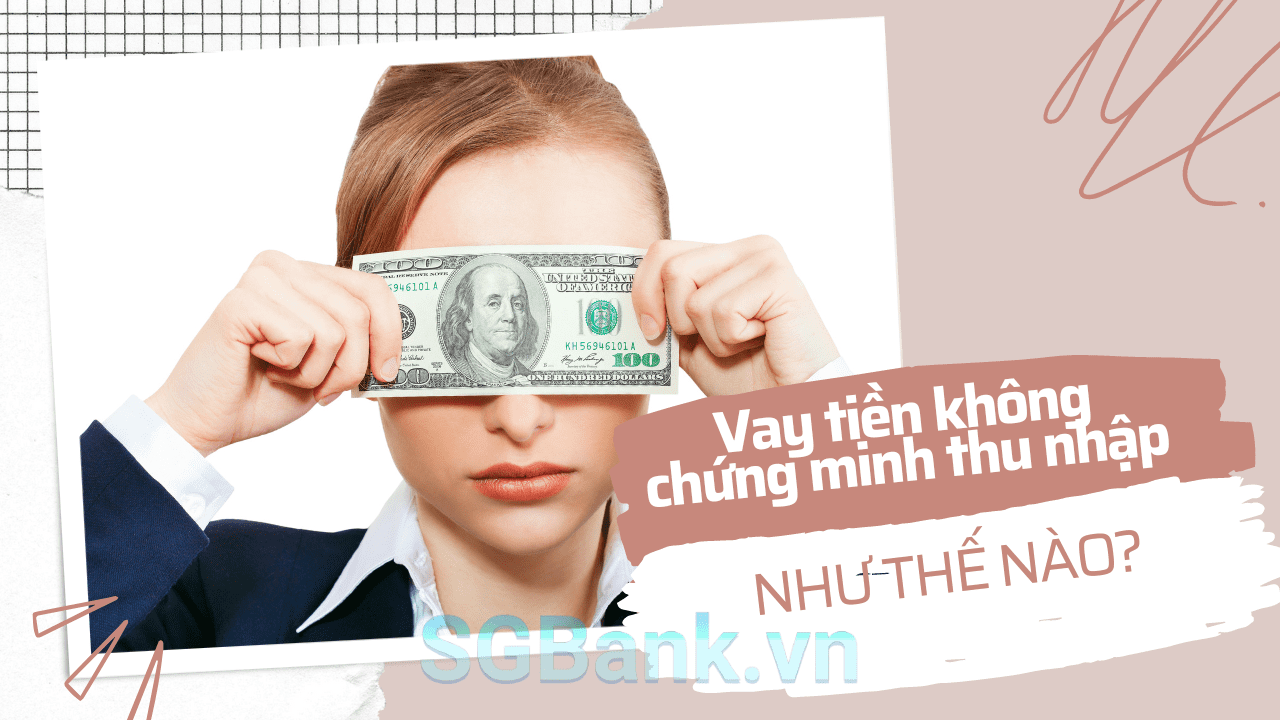 Vay tiền không chứng minh thu nhập