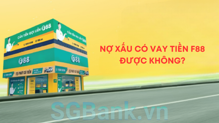 Nợ xấu có vay được tiền F88 không